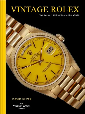 Vintage Rolex: The essential guide to the most iconic luxury watch brand of  all time, Rolex.: Silver of The Vintage Watch Company, David:  9781911663126: Amazon.com: Books