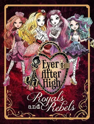 Ever After High: Royals and Rebels: Parragon Books: 9781472375667:  Amazon.com: Books