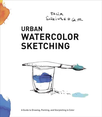 Urban Watercolor Sketching: A Guide to Drawing, Painting, and Storytelling  in Color: Scheinberger, Felix: 9780770435219: Amazon.com: Books