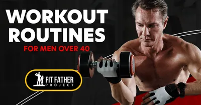 The 3 Most Effective Workout Routines For Men Over 40