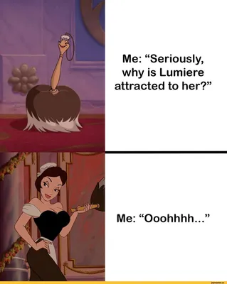 Me: “Seriously, why is Lumiere attracted to her?” Me: “Ooohhhh...” /  Красавица и чудовище (Дисней) (Beauty and the Beast) :: Дисней (Disney) ::  Мультфильмы :: Прикольные картинки / смешные картинки и другие