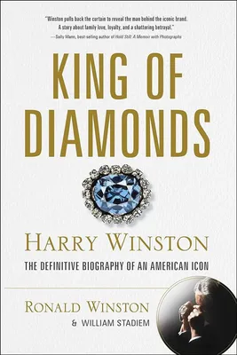 King of Diamonds: Harry Winston, the Definitive Biography of an American  Icon: Winston, Ronald, Stadiem, William: 9781510775602: Amazon.com: Books