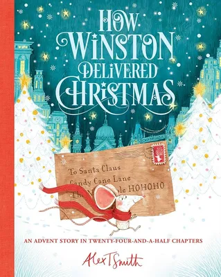 How Winston Delivered Christmas (1) (Alex T. Smith Advent Books): Smith,  Alex T.: 9781684129836: Amazon.com: Books